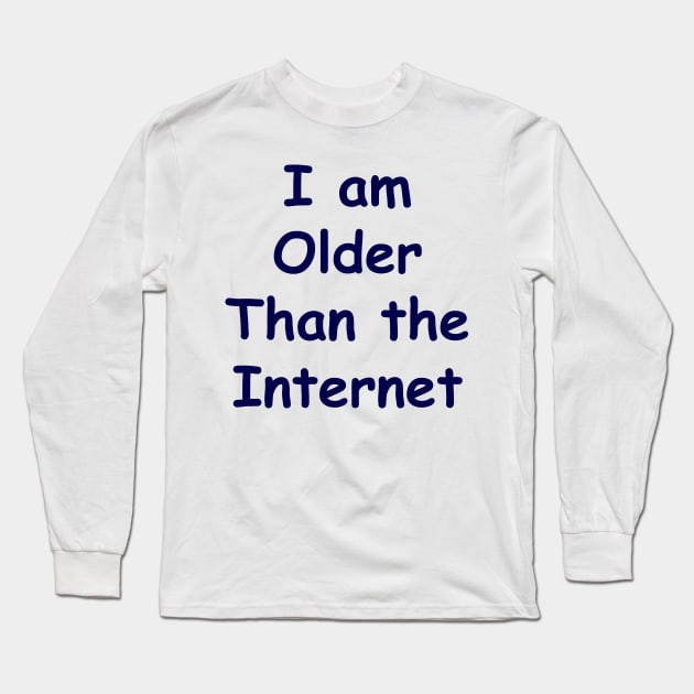 I Am Older Than The Internet Long Sleeve T-Shirt by Russell102